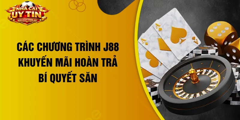 Các chương trình J88 khuyến mãi hoàn trả Bí quyết săn