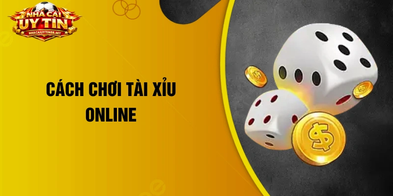cách chơi tài xỉu online