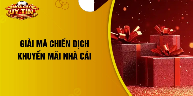 Giải mã chiến dịch khuyến mãi nhà cái