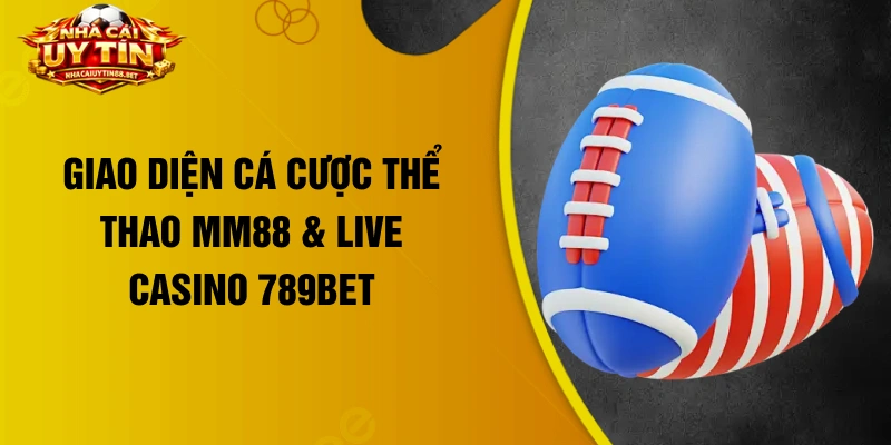 Giao diện cá cược thể thao MM88 & live casino 789Bet