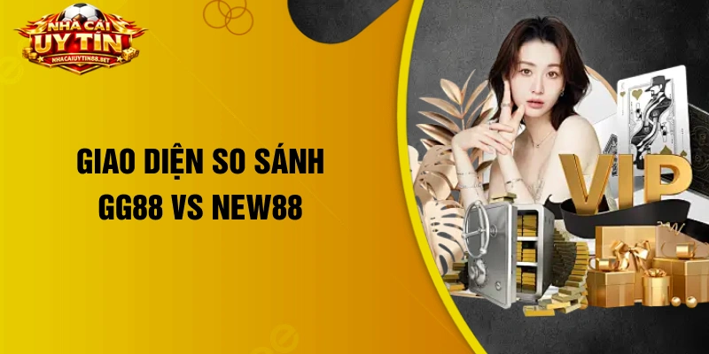 Giao diện so sánh GG88 vs New88