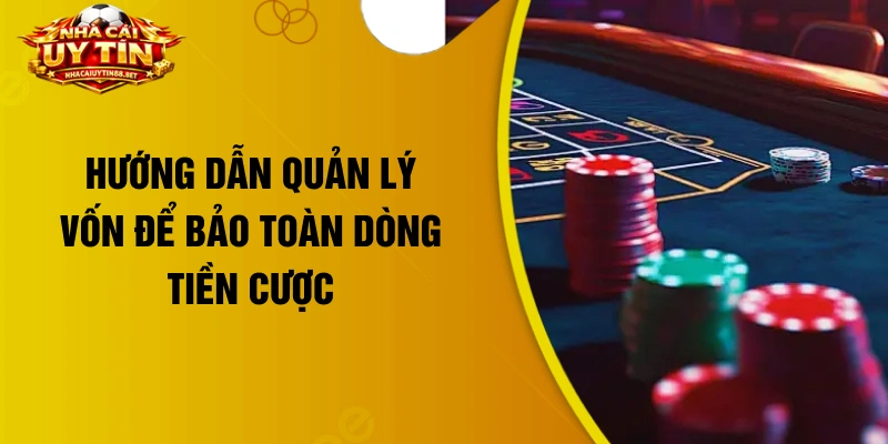 Hướng dẫn quản lý vốn để bảo toàn dòng tiền cược