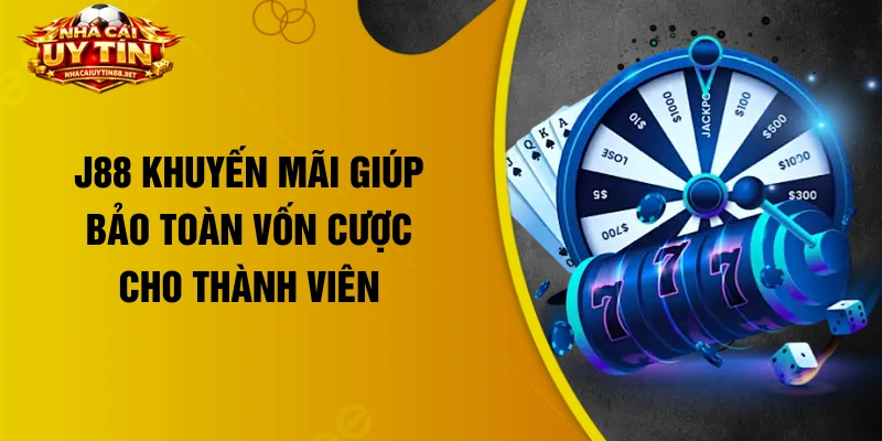 J88 khuyến mãi giúp bảo toàn vốn cược cho thành viên