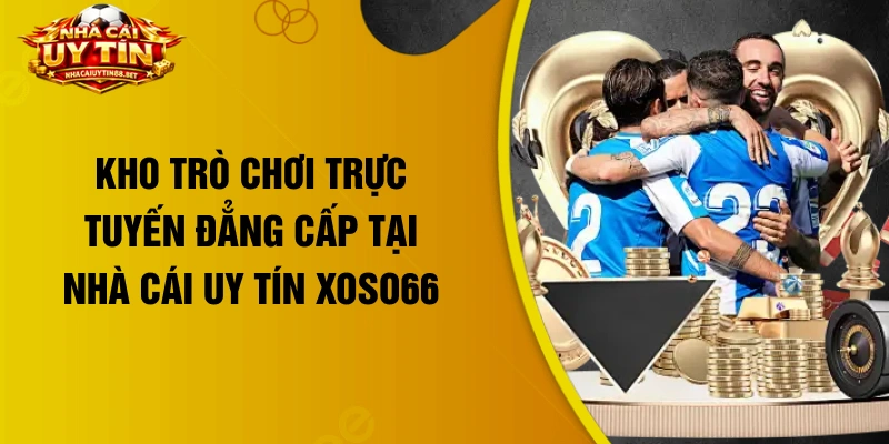 Kho trò chơi trực tuyến đẳng cấp tại nhà cái uy tín Xoso66 