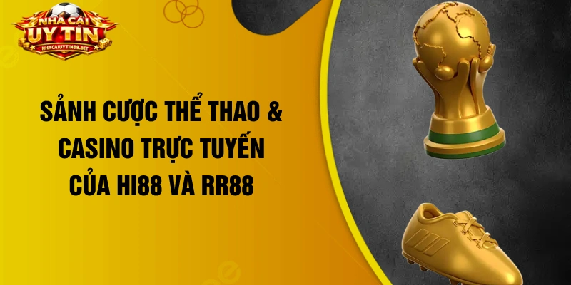 Sảnh cược thể thao & casino trực tuyến của Hi88 và RR88