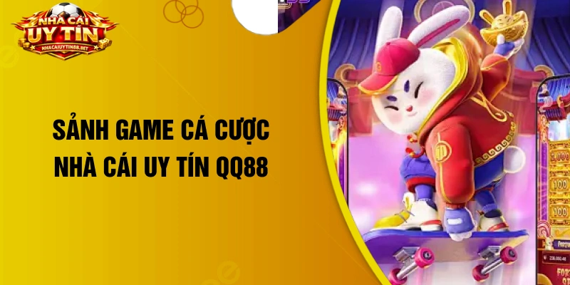 Sảnh game cá cược nhà cái uy tín QQ88