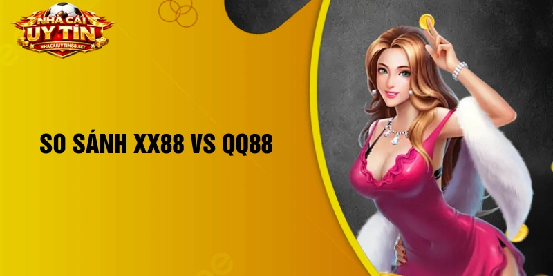 so sánh XX88 vs QQ88